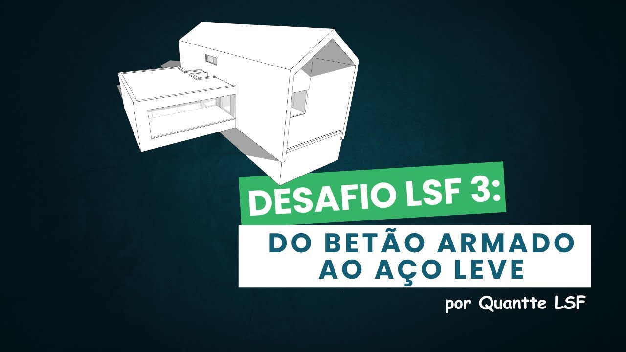 Desafio LSF 3: Do betão ao aço leve!