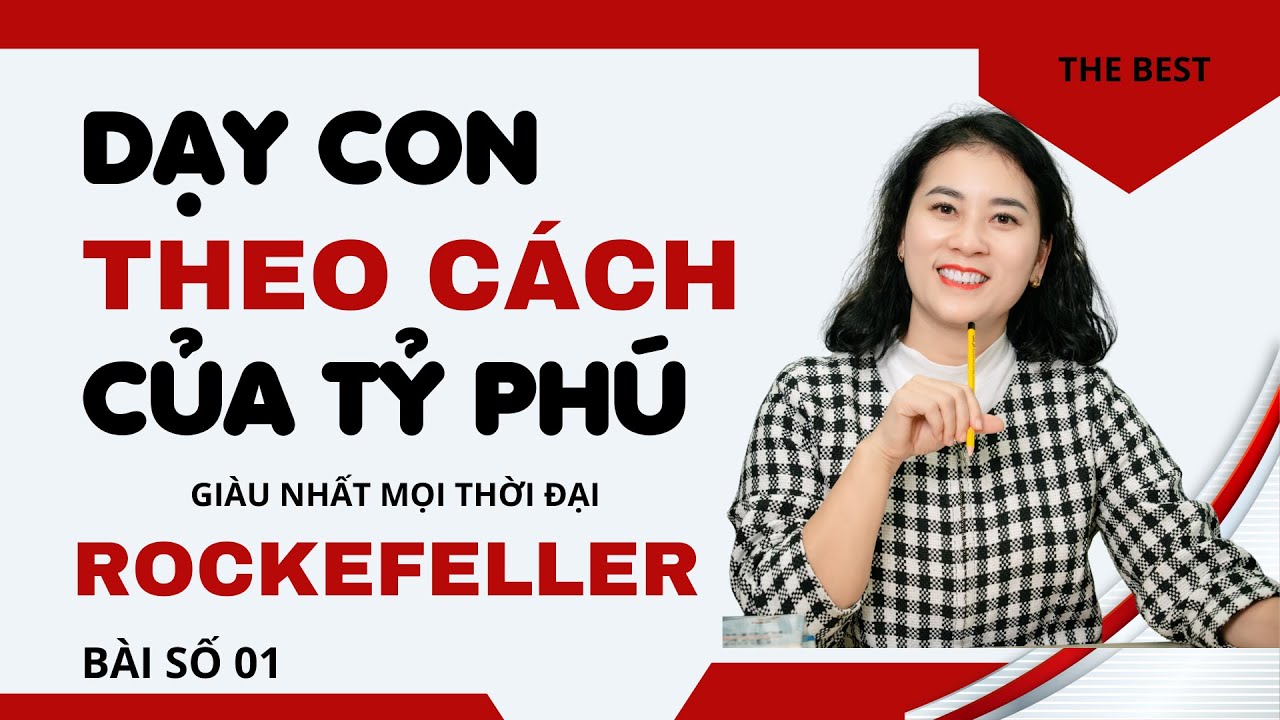 38 lá thư dạy con của Rockefeller – Lá thư số 1 khiến mọi cha mẹ phải suy ngẫm