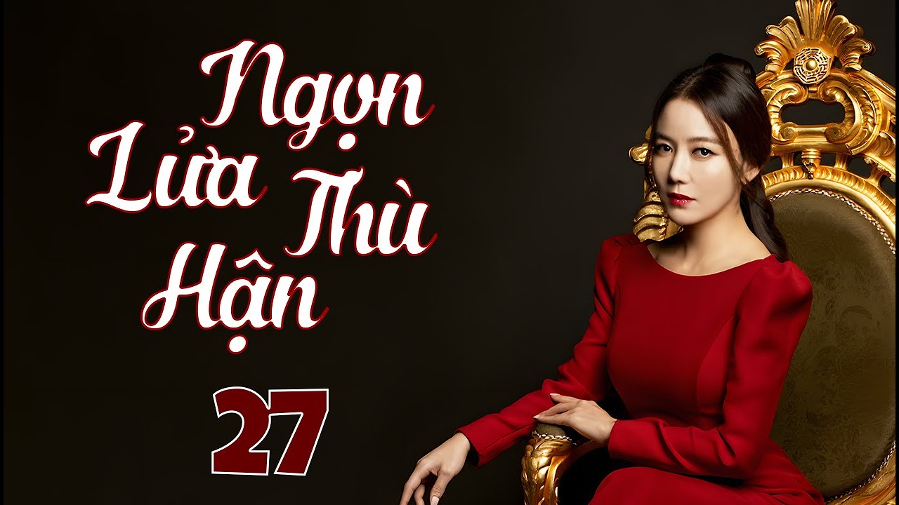 Phim Hàn Quốc Mới | NGỌN LỬA THÙ HẬN - Tập 27 | Phim Bộ Tâm Lý Tình Cảm Siêu Hấp Dẫn Hay Nhất 2025