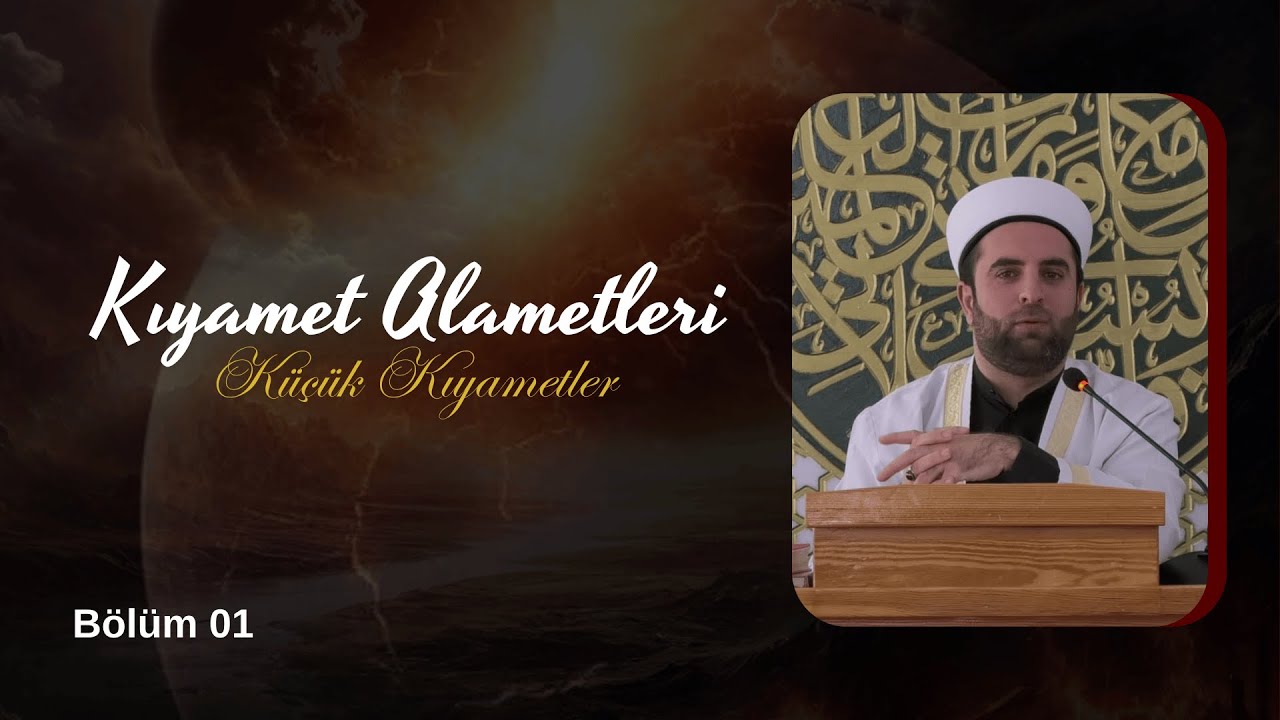 Kıyamet Alametleri 1. Bölüm ( Küçük Alametler )