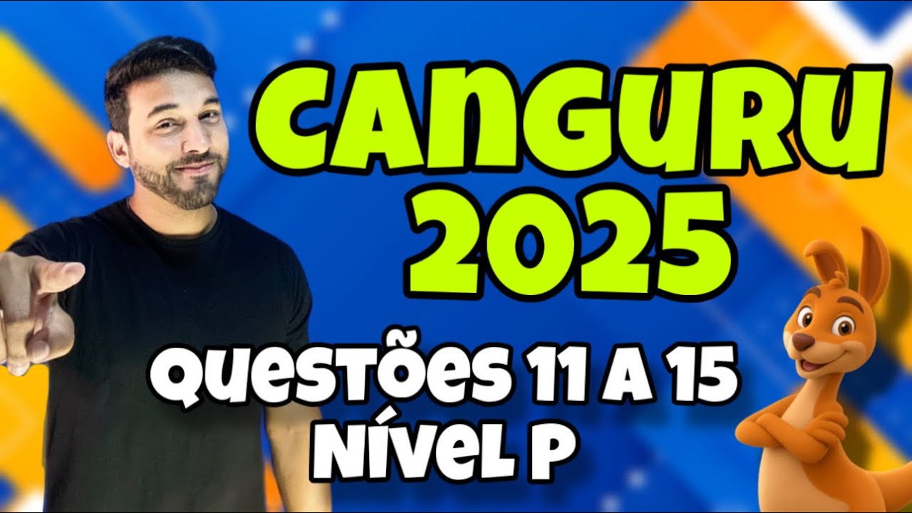 RESOLUÇÃO OLIMPÍADA CANGURU DE MATEMÁTICA 2025 - NÍVEL P - QUESTÕES DE 11 A 15