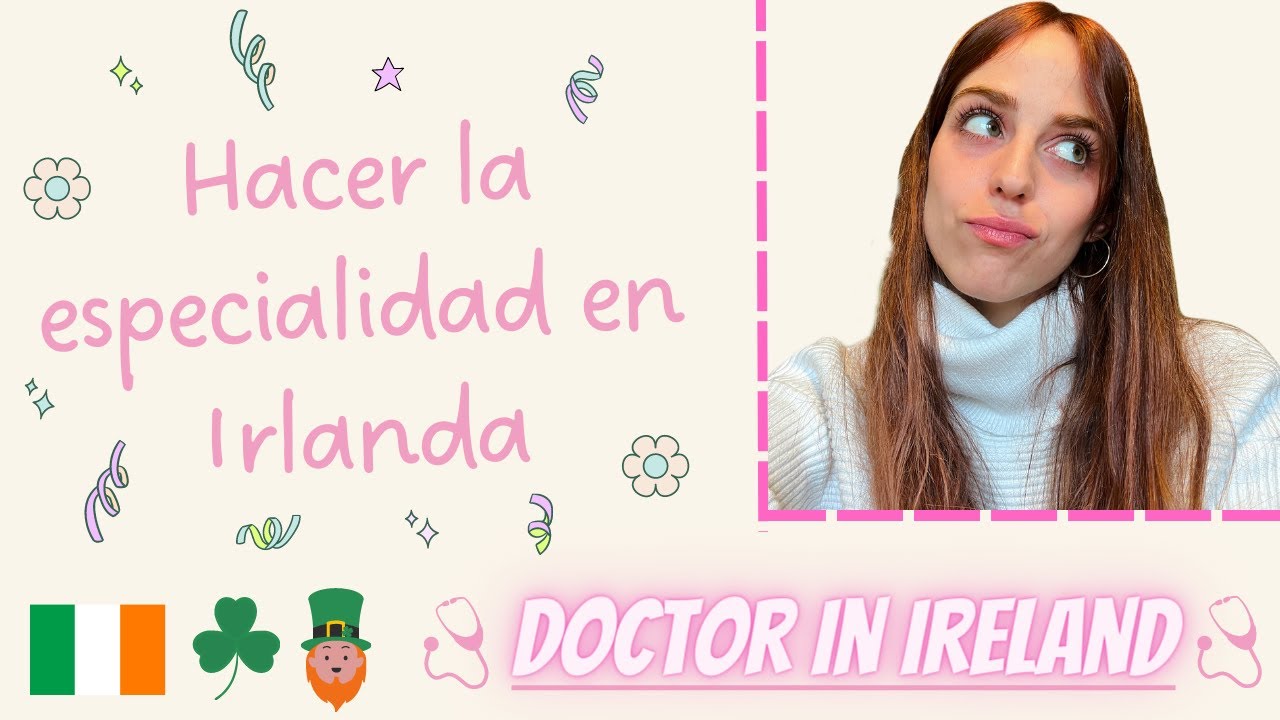 Hacer La Especialidad En Irlanda. ¿Cómo Se Hace? ¿Qué Necesito? Trabajar Como Médico En Irlanda.