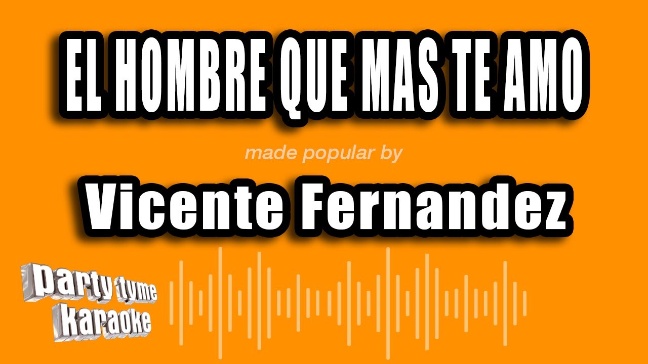 Vicente Fernandez - El Hombre Que Mas Te Amo (Versión Karaoke)