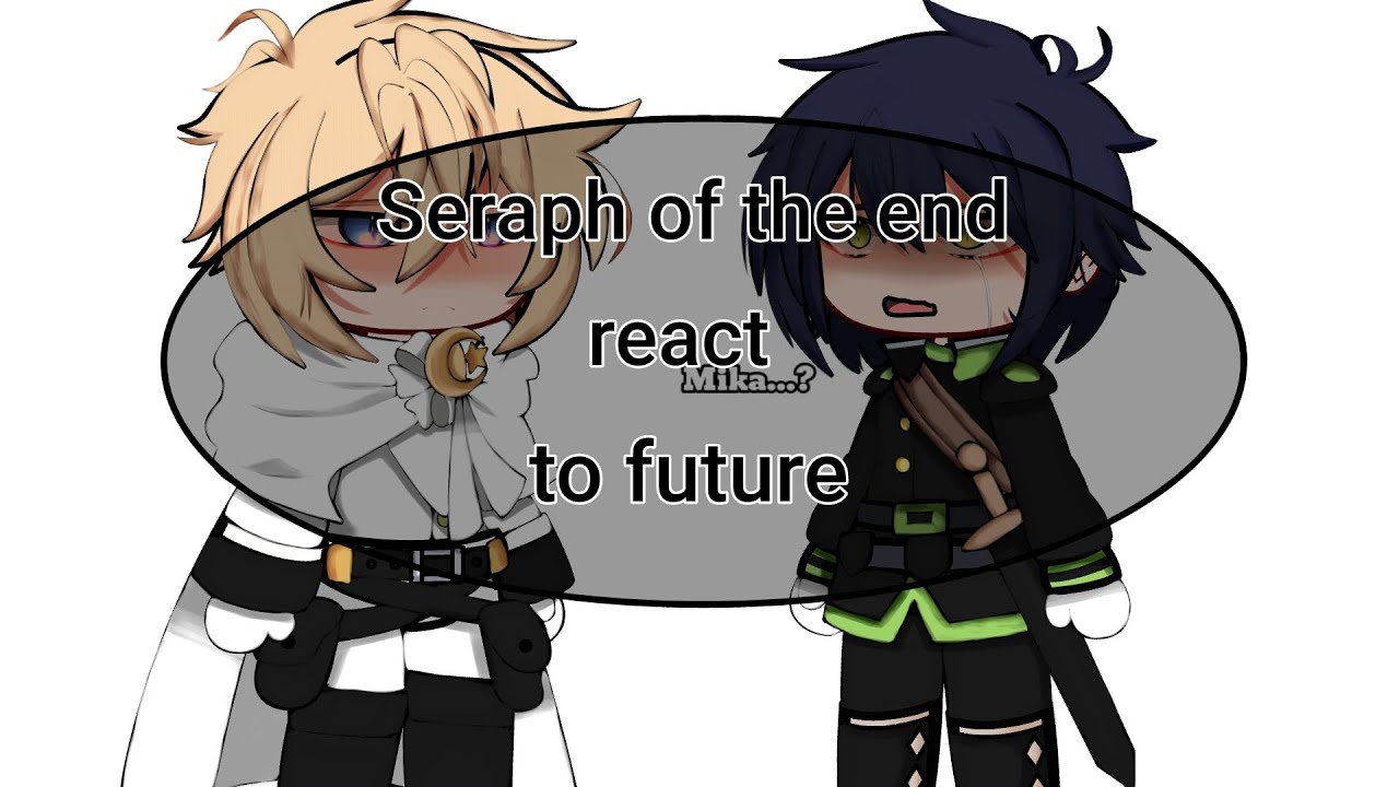 ||past Seraph of the end react to future||1/2||mikayuu||