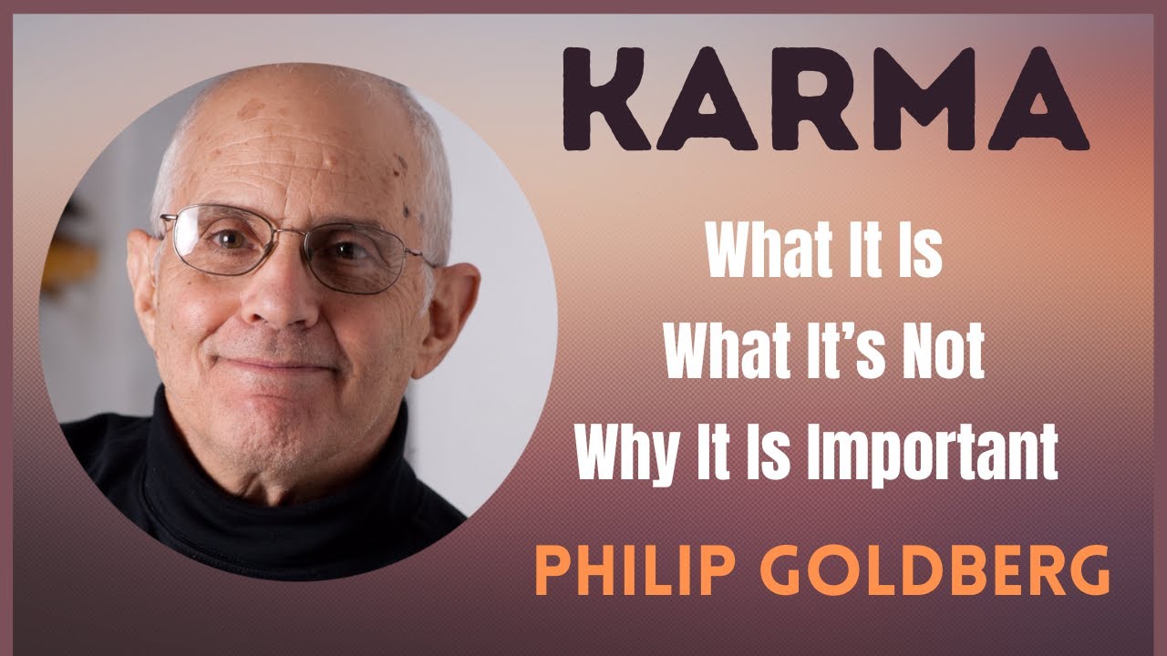 Karma: What It Is, What It’s Not, Why It Is Important To Understand | Philip Goldberg