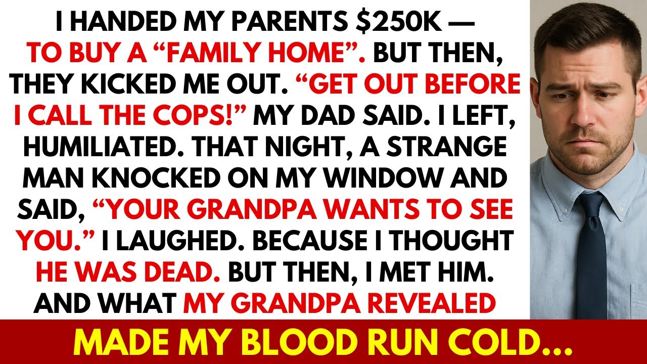 I Gave My Parents $250K To Buy A Family Home — Weeks Later, They Kicked Me Out. Then My Grandpa...