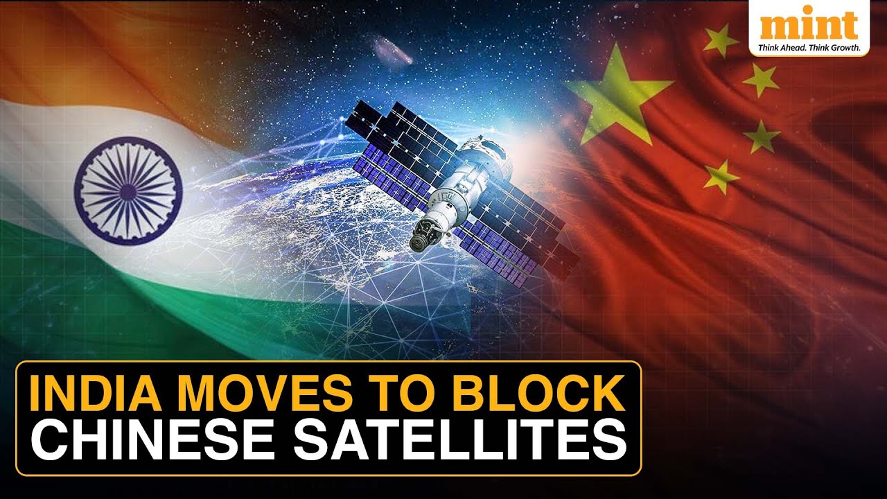 India Starts Blocking Use Of Chinese Satellites, Move Aimed At Ramping Up National Security