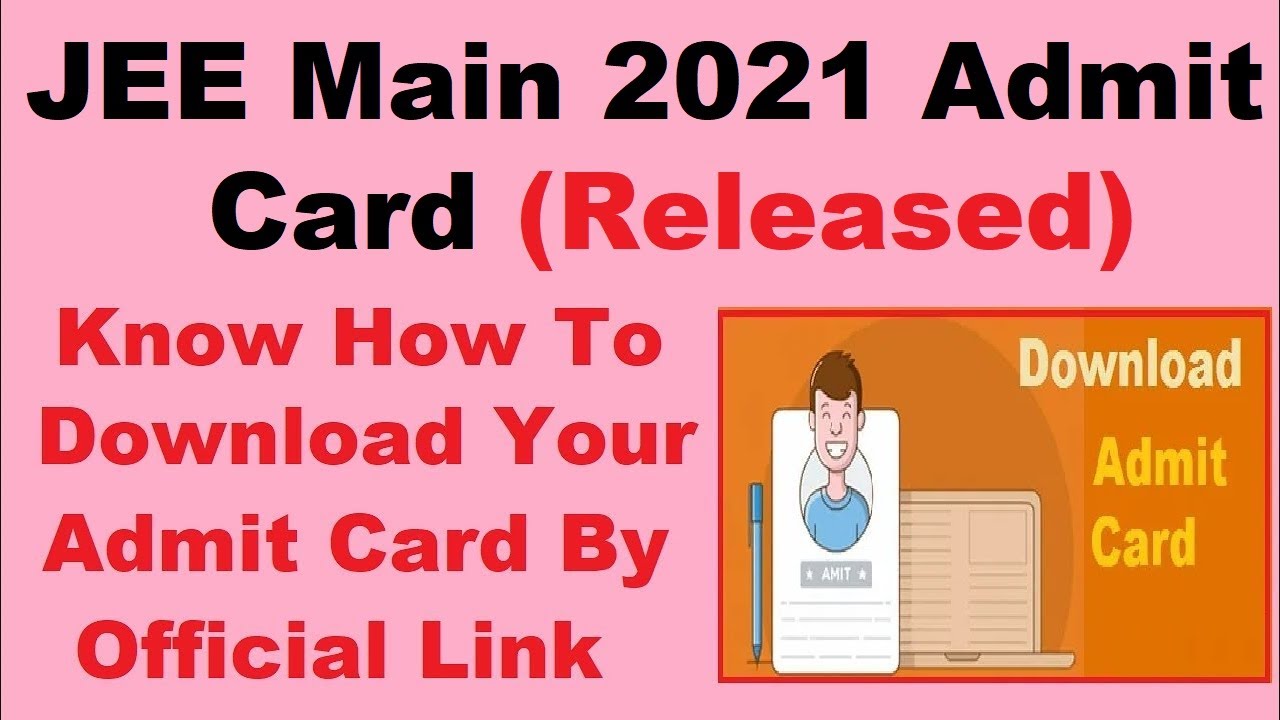JEE Main 2021 Admit Card (Released) - How To Download JEE Main 2021 Admit Card Online