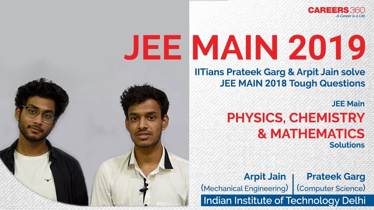JEE Main 2018 Paper Solutions by IITians Prateek Garg & Arpit Jain | Careers360