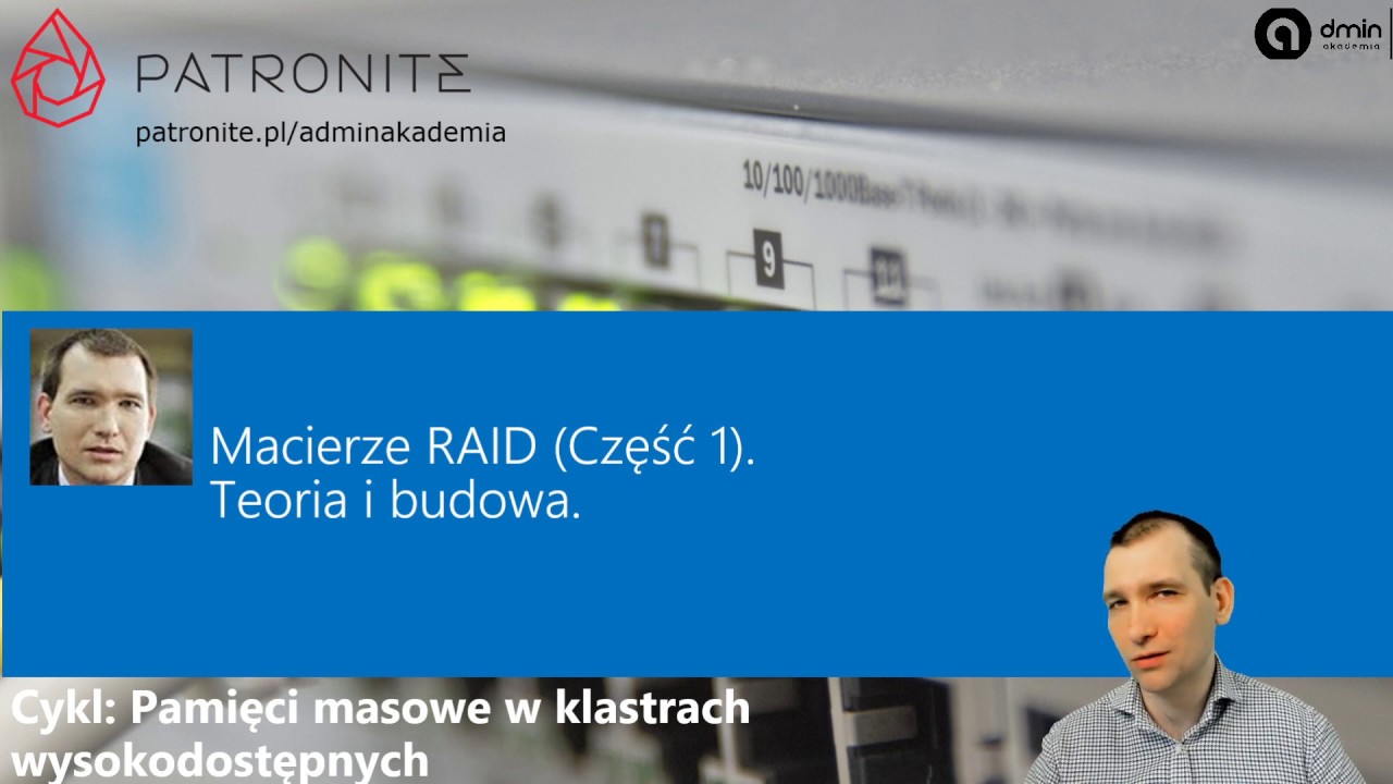 Macierze RAID (Część 1). Teoria i budowa (materiał ekskluzywny dla Patronów, całość 1h20min)