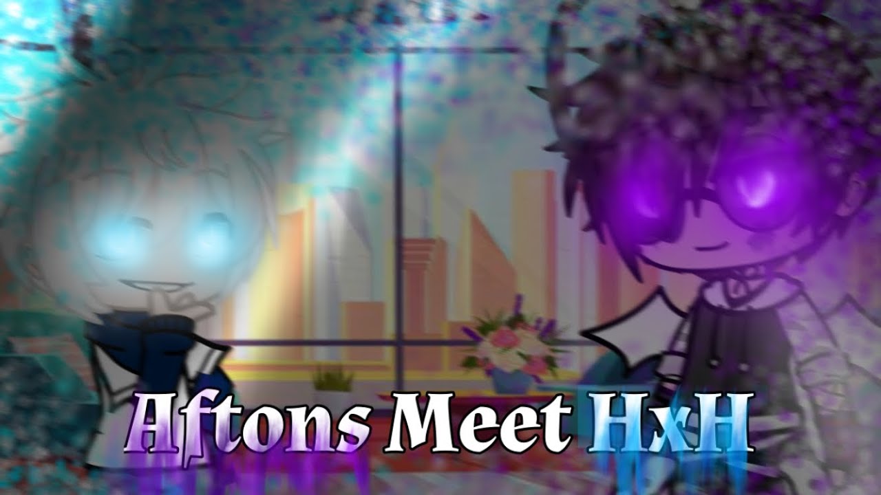 Aftons meets HxH | Blondie Gacha |