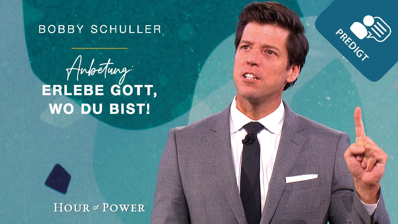 Anbetung: Erlebe Gott, wo Du bist! - Predigt von Bobby Schuller