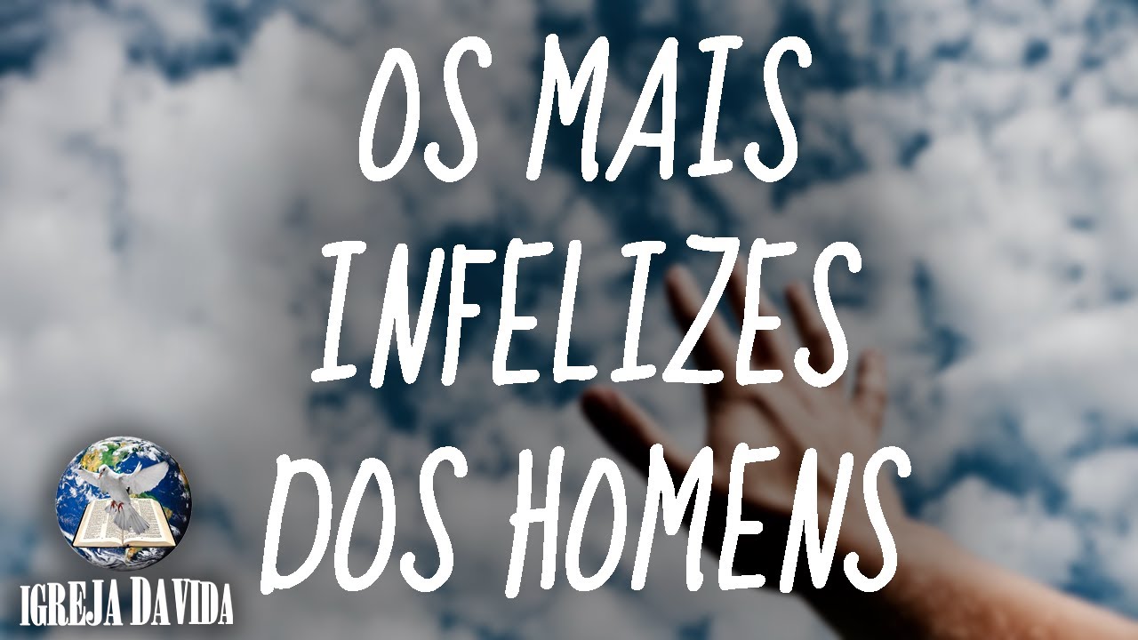 OS MAIS INFELIZES DOS HOMENS - IVJ
