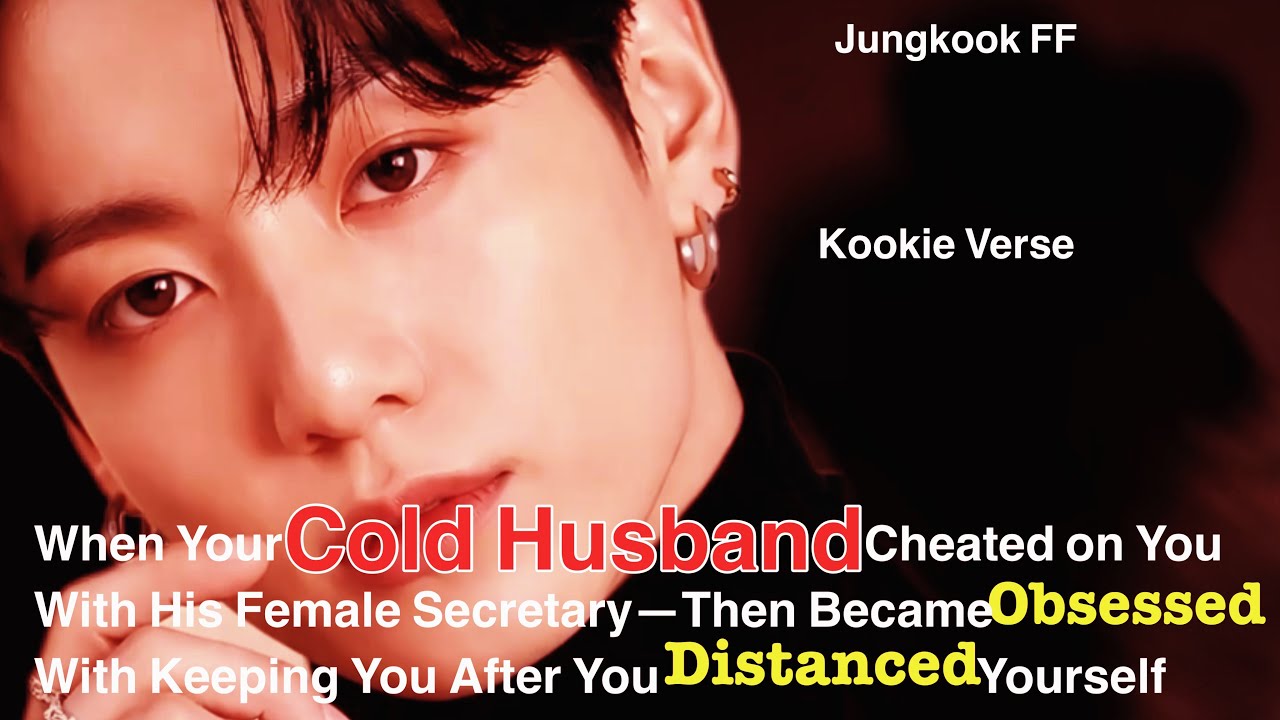 Jungkook FF ~ When Your Cold Husband Cheated on You With His Female Secretary&mdash;