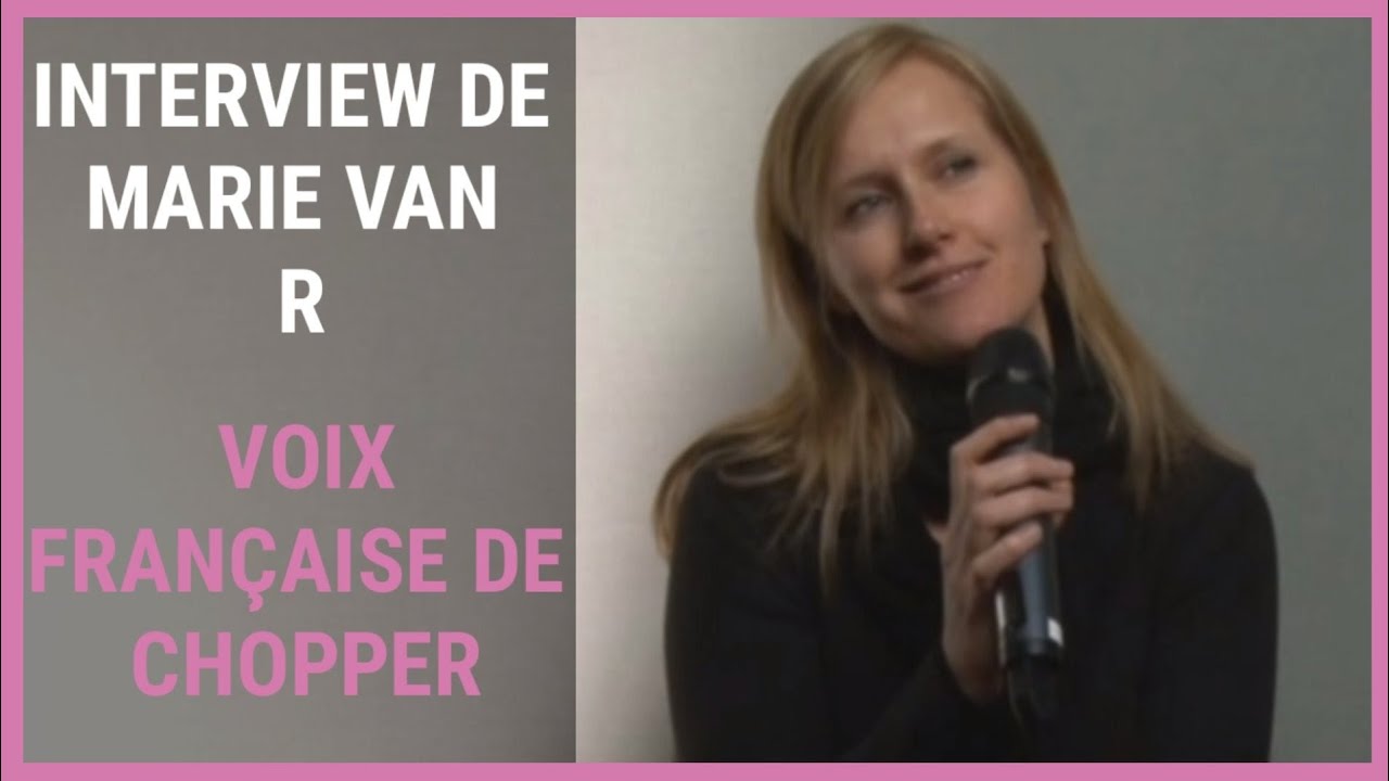 Interview de Marie Van R, la voix fran&ccedil;aise de Chopper !