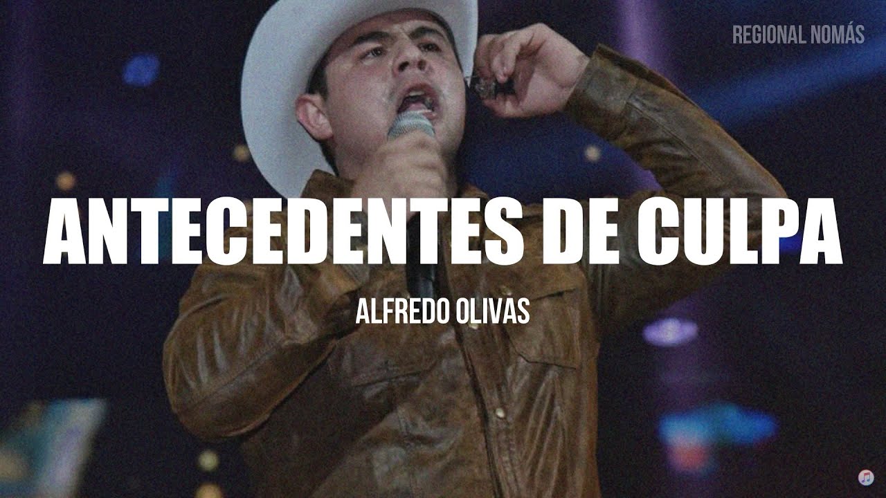 Alfredo Olivas - Antecedentes De Culpa (LETRA)
