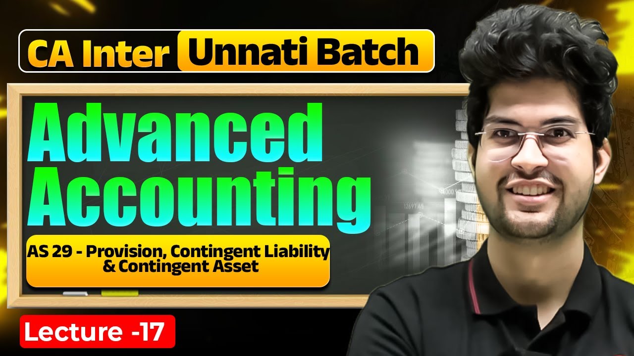 Advanced Accounting: AS 29-Provision, Contingent Liability & Contingent Asset |CA Inter Unnati Batch