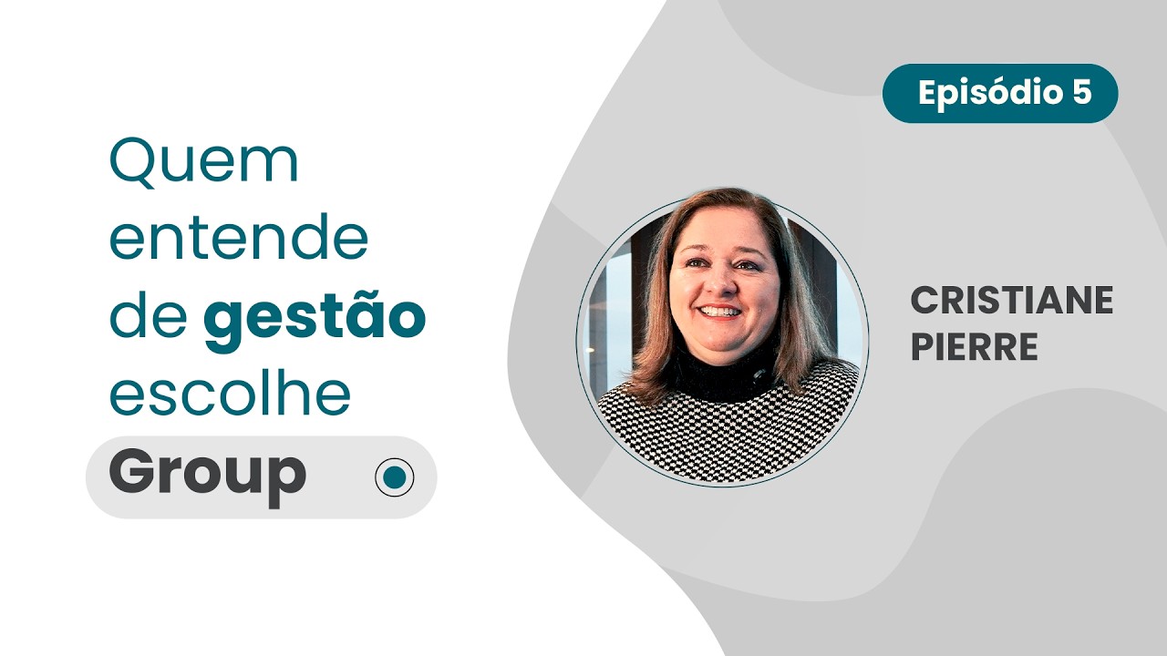 EP. 5 – Quem entende de gestão escolhe a Group - Cristiane Pierre