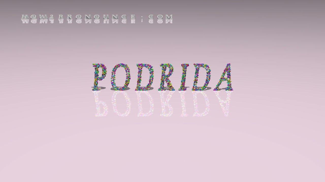 podrida - pronunciation