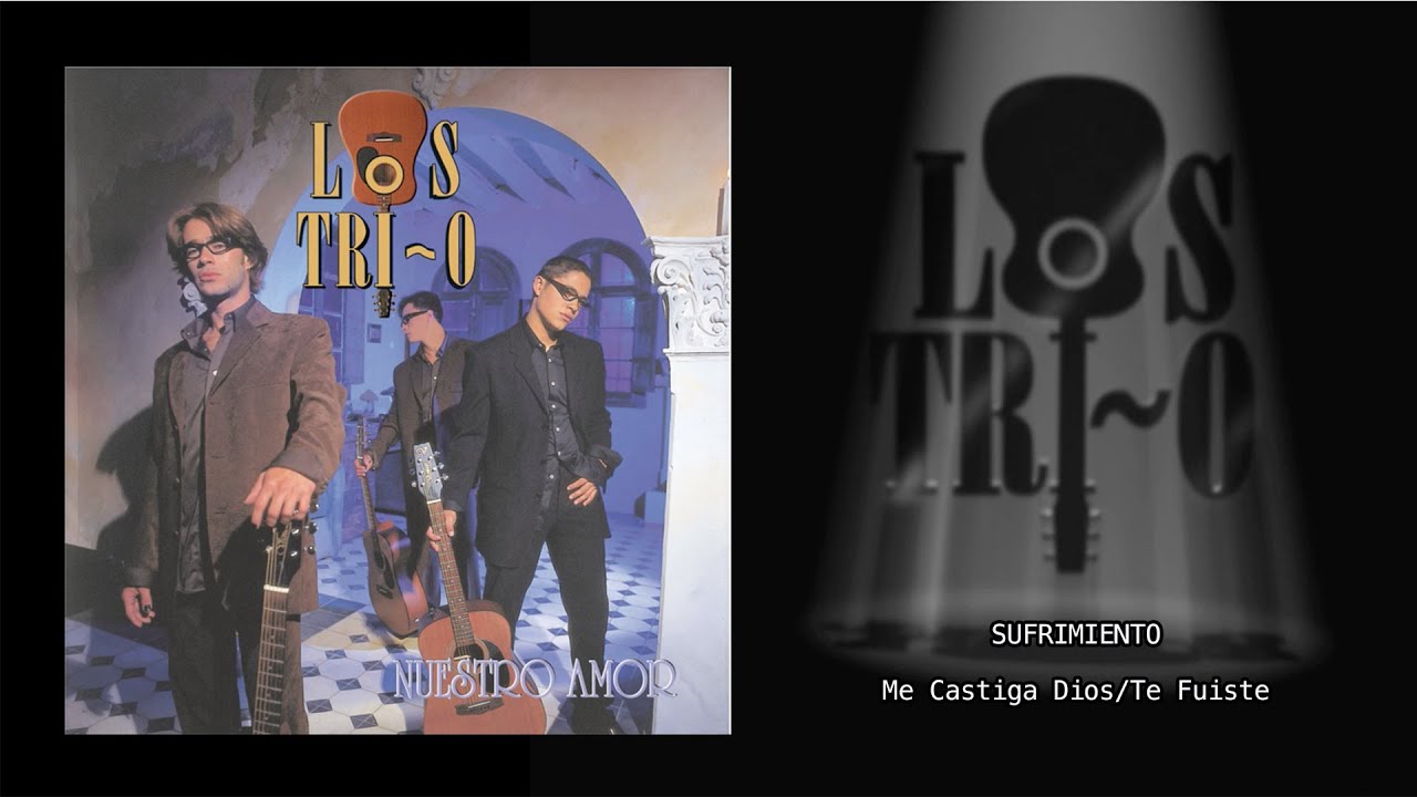 LOS TRI-O - SUFRIMIENTO (Me Castiga Dios/Te Fuiste) Video Lyrics Oficial
