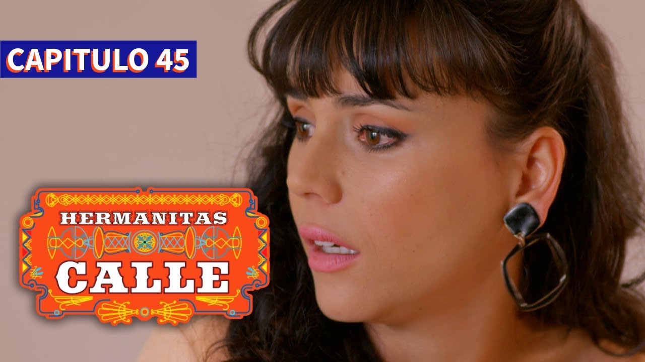 Las Hermanitas Calle 👭 (Capítulo 45) | Novelas completas en español latino |  Carolina Gaitan