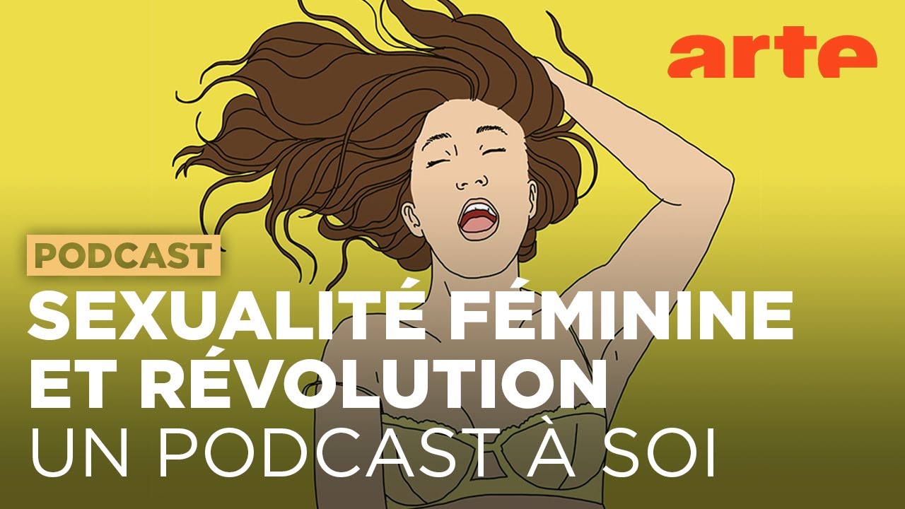 Sexualité des femmes, la révolution du plaisir | Un Podcast à soi | ARTE Radio Podcasts