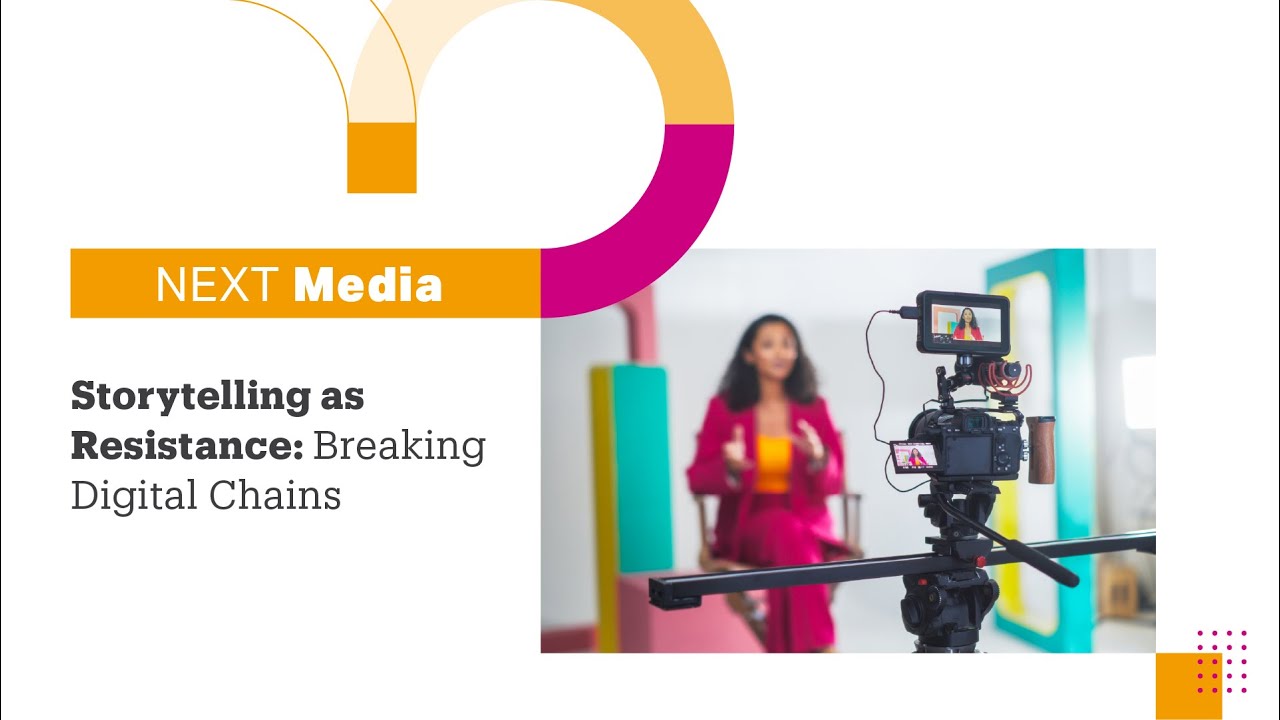 NEXT MEDIA: Storytelling as Resistance: Breaking Digital Chains