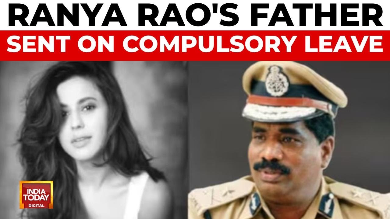 Karnataka: DGP-rank Stepfather of Actress Ranya Rao Sent on Compulsory Leave | India Today
