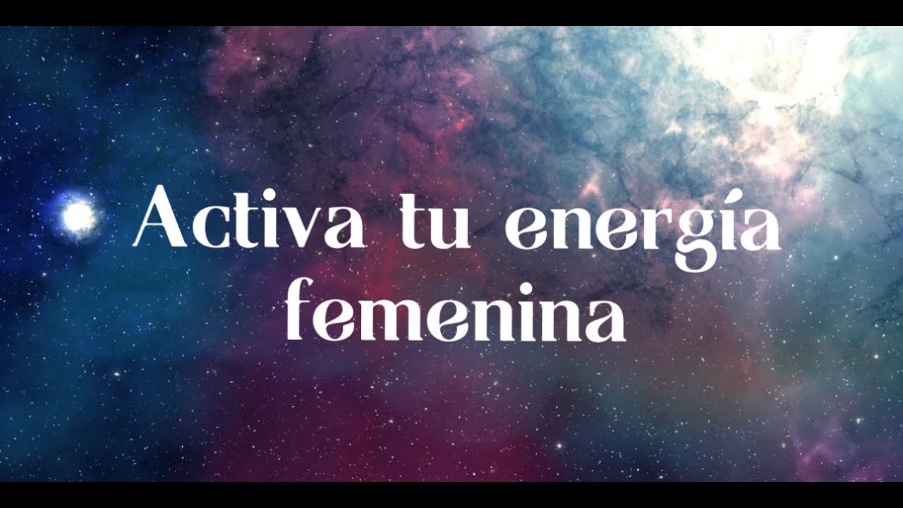 Activa tu energ&iacute;a FEMENINA