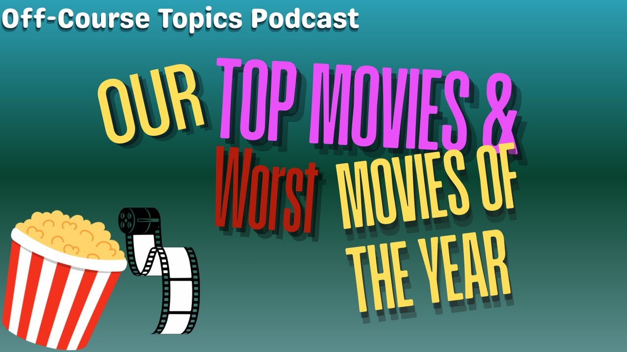 Off-Course Topics Pod Ep.11- Our favorite and worst movies of 2025
