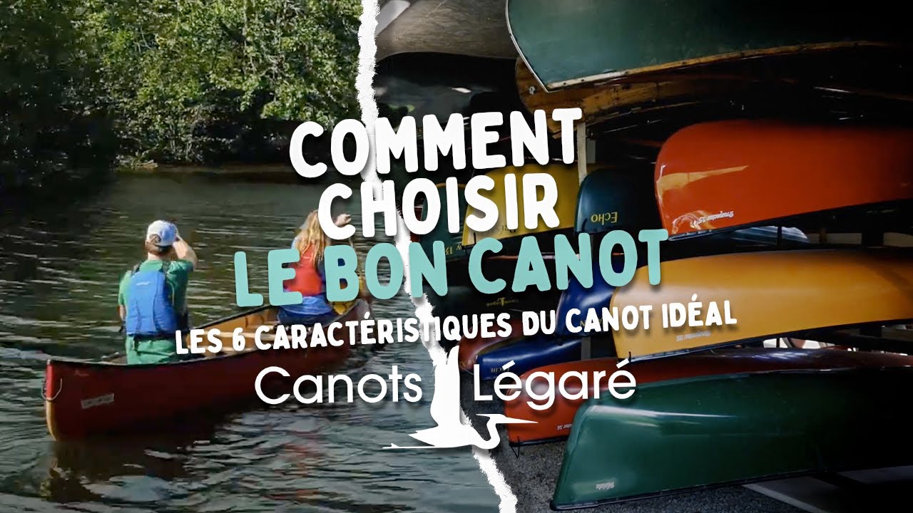 Les 6 caract&eacute;ristiques du canot id&eacute;al - comment choisir le bon canot avec Canots L&eacute;gar&eacute;