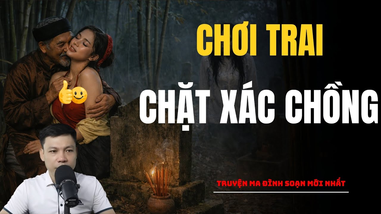 CHƠ.I TRAI CHẶT XÁC CHỒNG | Truyện Ma MC Đình Soạn - Chuyện Ma Ghê Rợn
