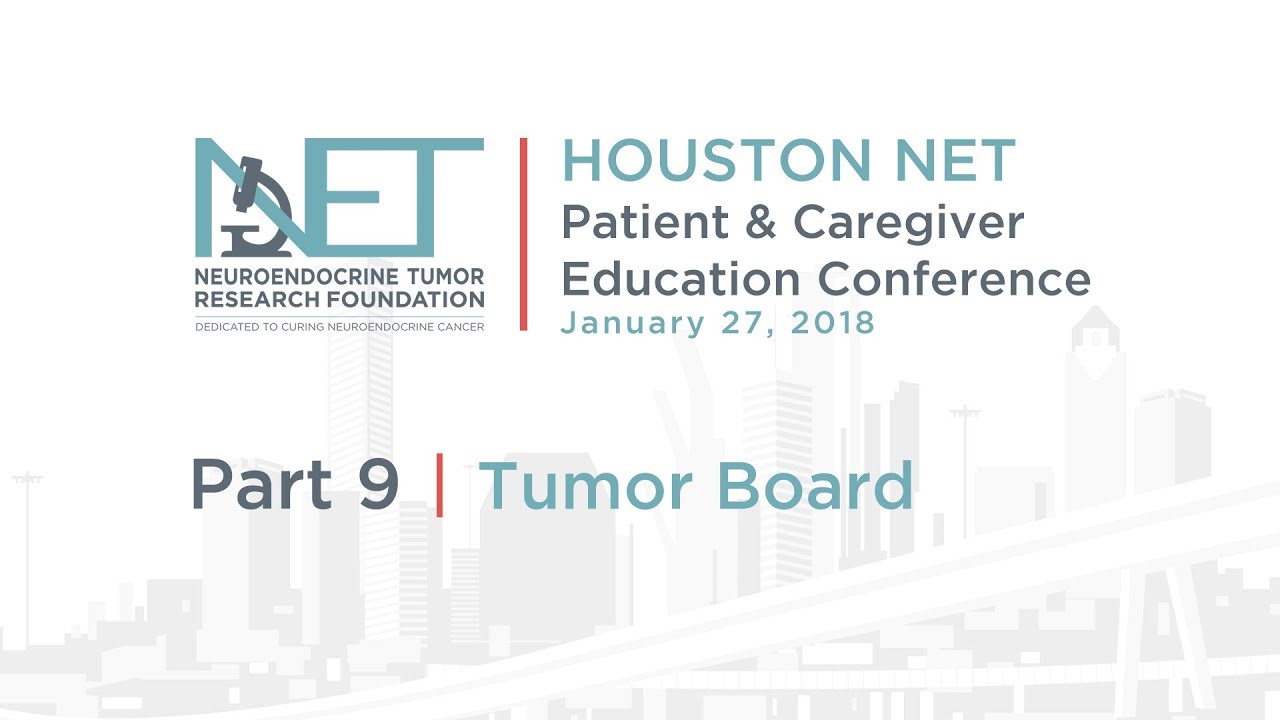 9. NET Multidisciplinary Tumor Board Panel Discussion, 2018 Houston Conference
