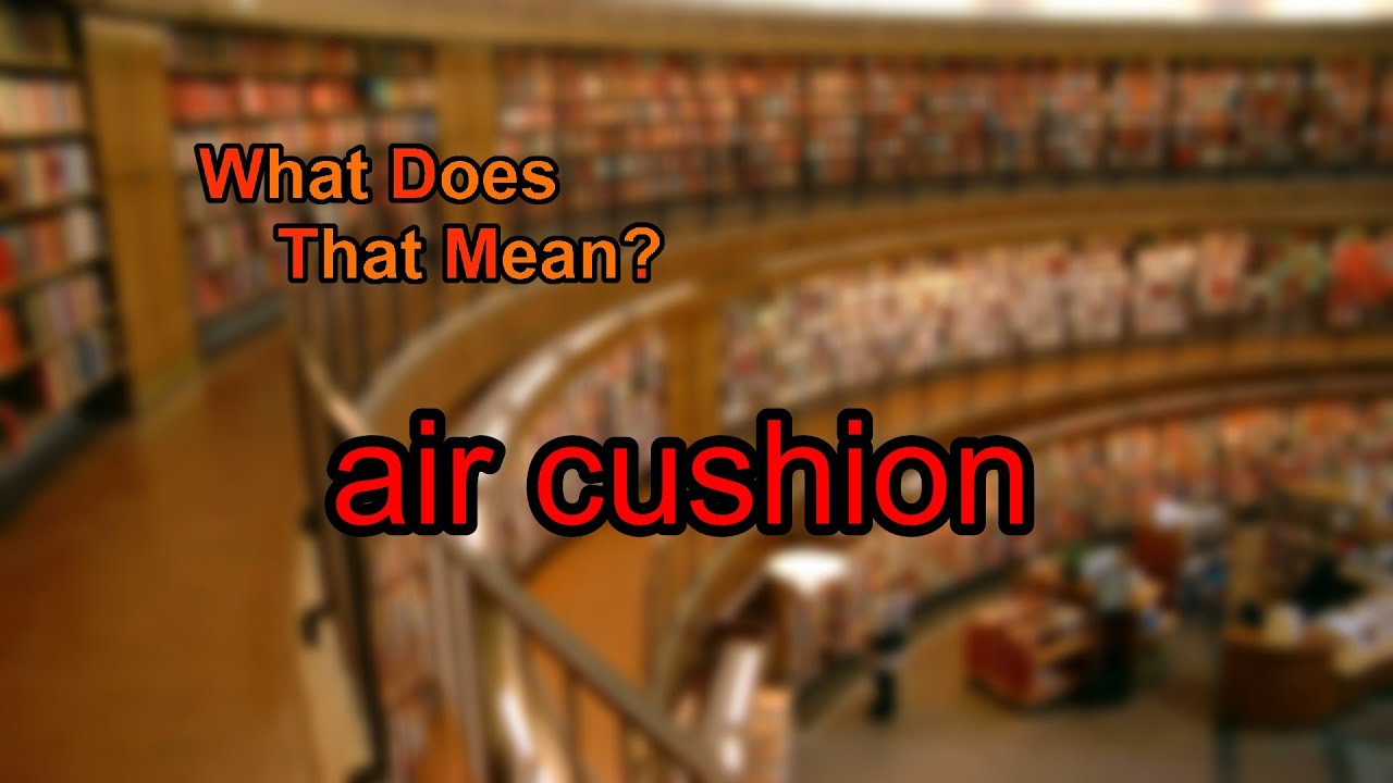 What does air cushion mean?