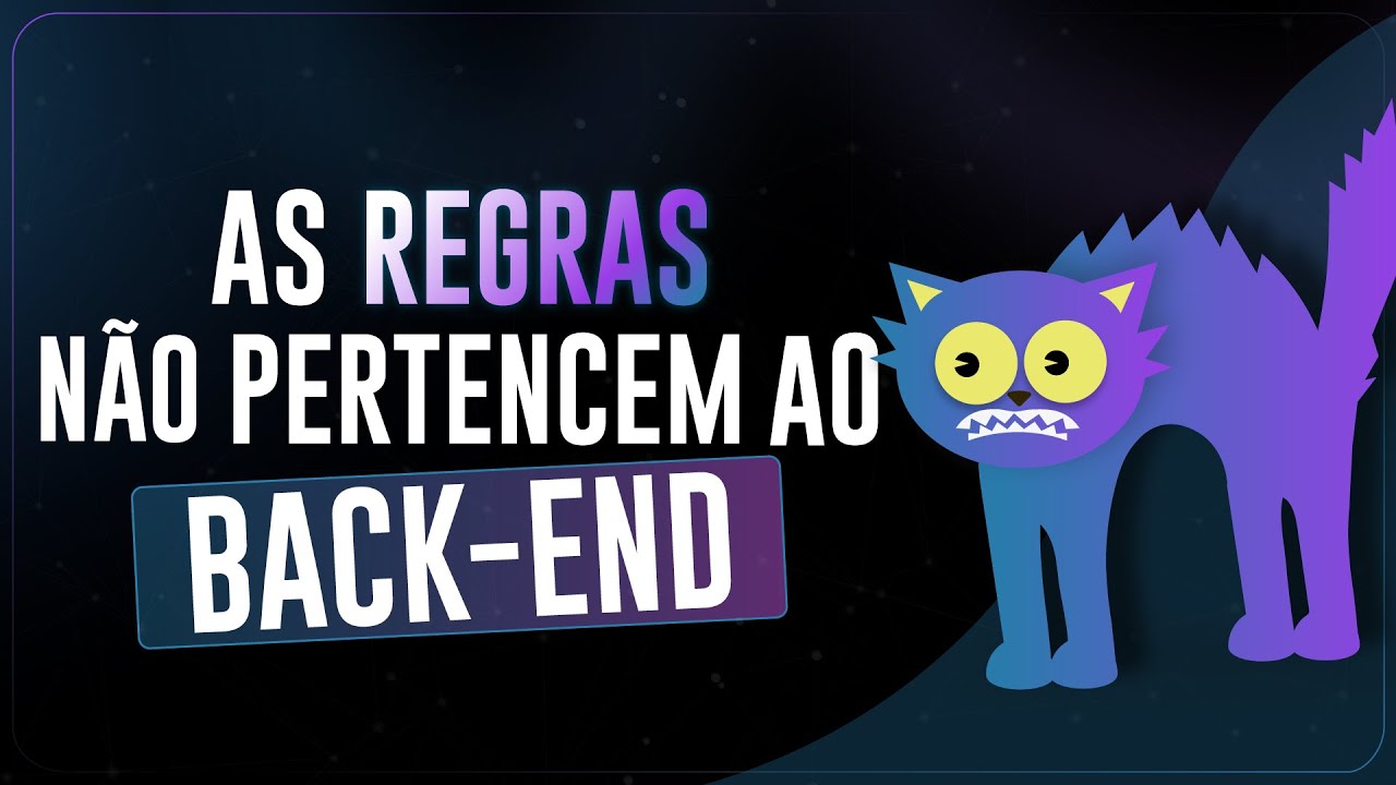 Suas Regras NÃO pertencem ao Backend