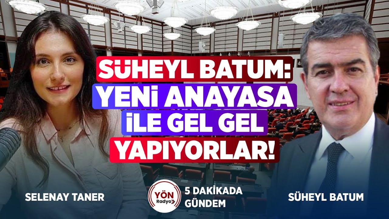 S&uuml;heyl Batum: Yeni Anayasa İle Gel Gel Yapıyorlar! | Y&ouml;n Radyo