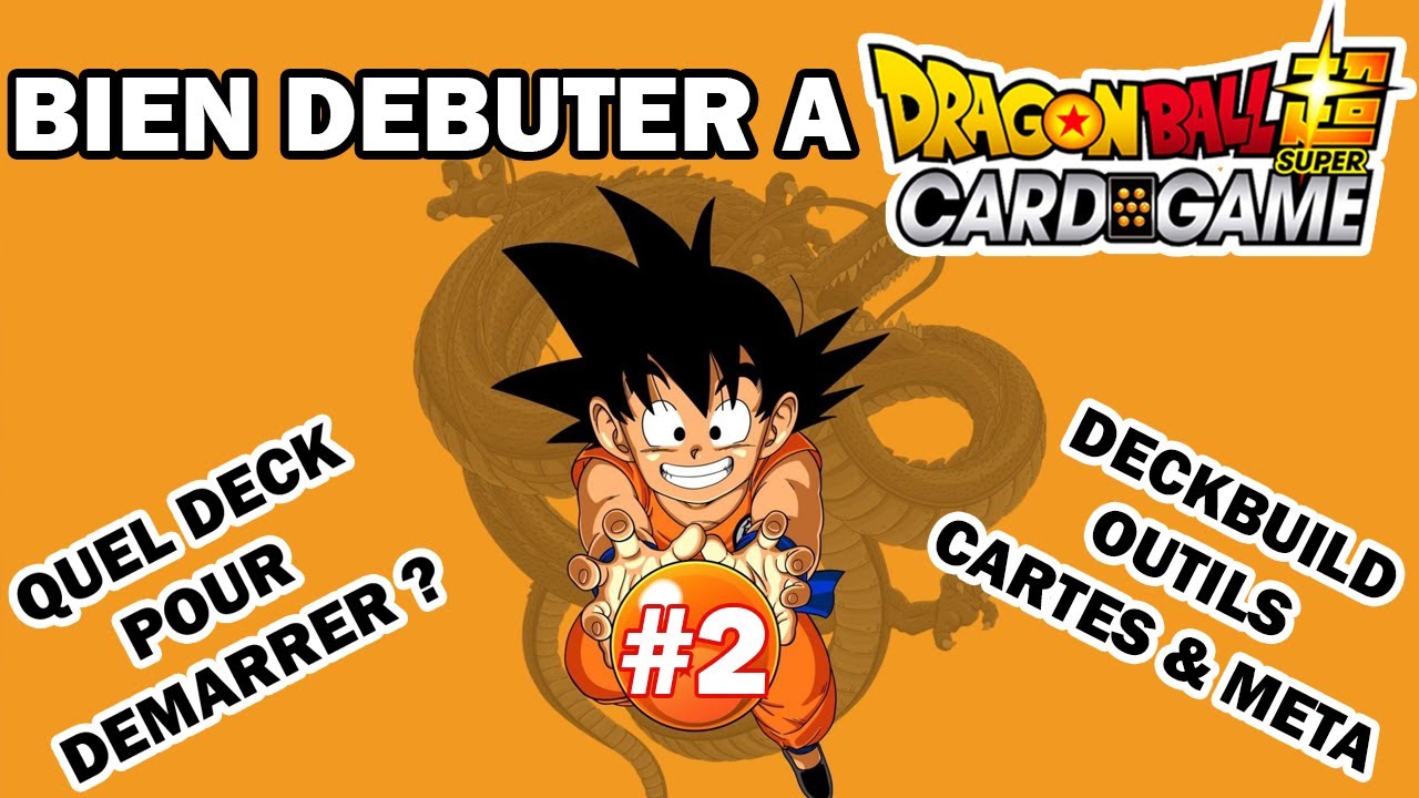TUTO DEBUTANT DRAGON BALL CARD GAME - 2 - AVEC QUELLES CARTES DEBUTER ? (+ Outils DECKS & RECHERCHE)