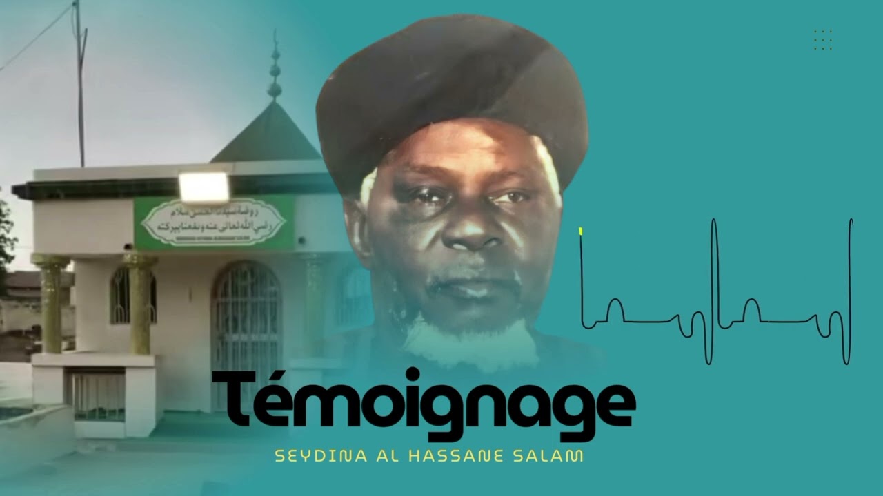 Témoignage sur SEYDINA AL HASSANE SALAM 