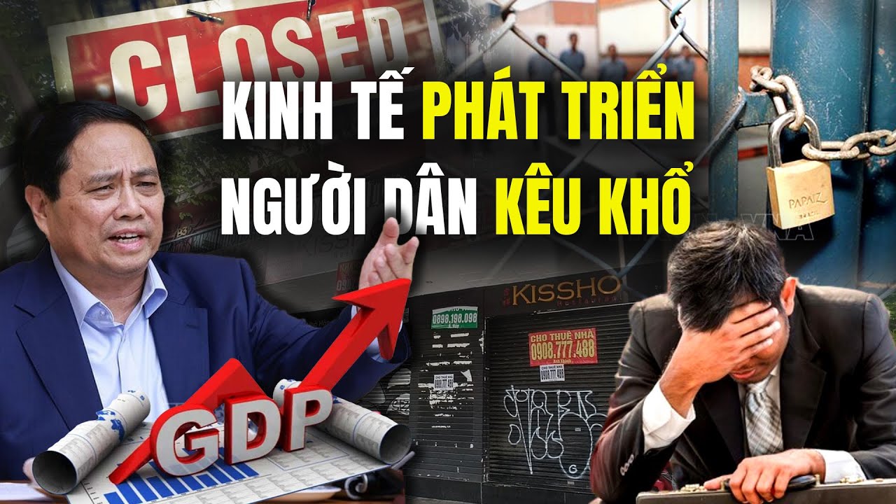 Tại Sao GDP Tăng 8%, Nhưng 227.200 Doanh Nghiệp Giải Thể Và Thất Nghiệp Tràn Lan, Người Dân Than Khổ