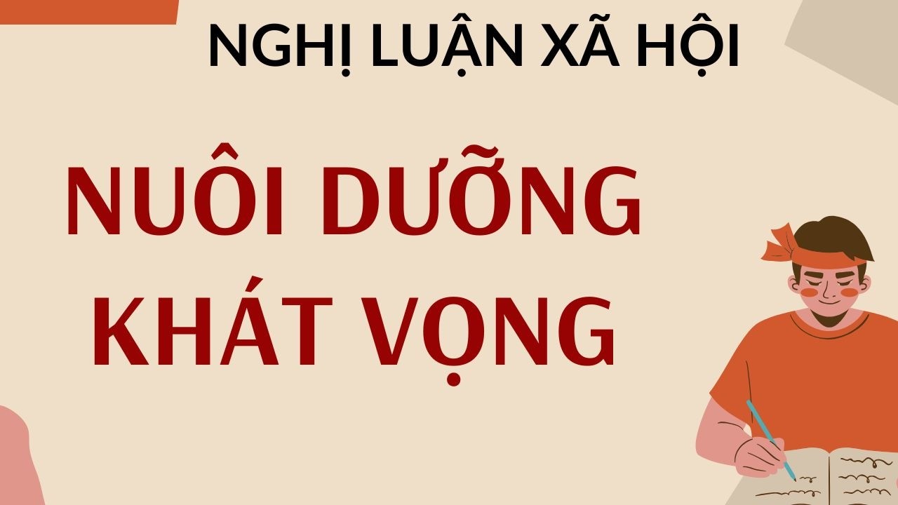 Tuổi trẻ với việc NUÔI DƯỠNG KHÁT VỌNG trong hành trình trưởng thành - Nghị Luận Xã Hội