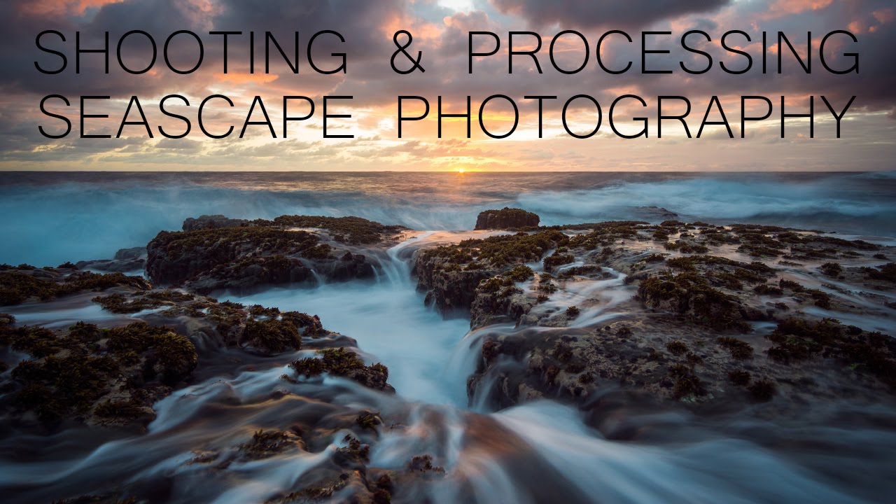 How to Shoot and Process Seascape Photography