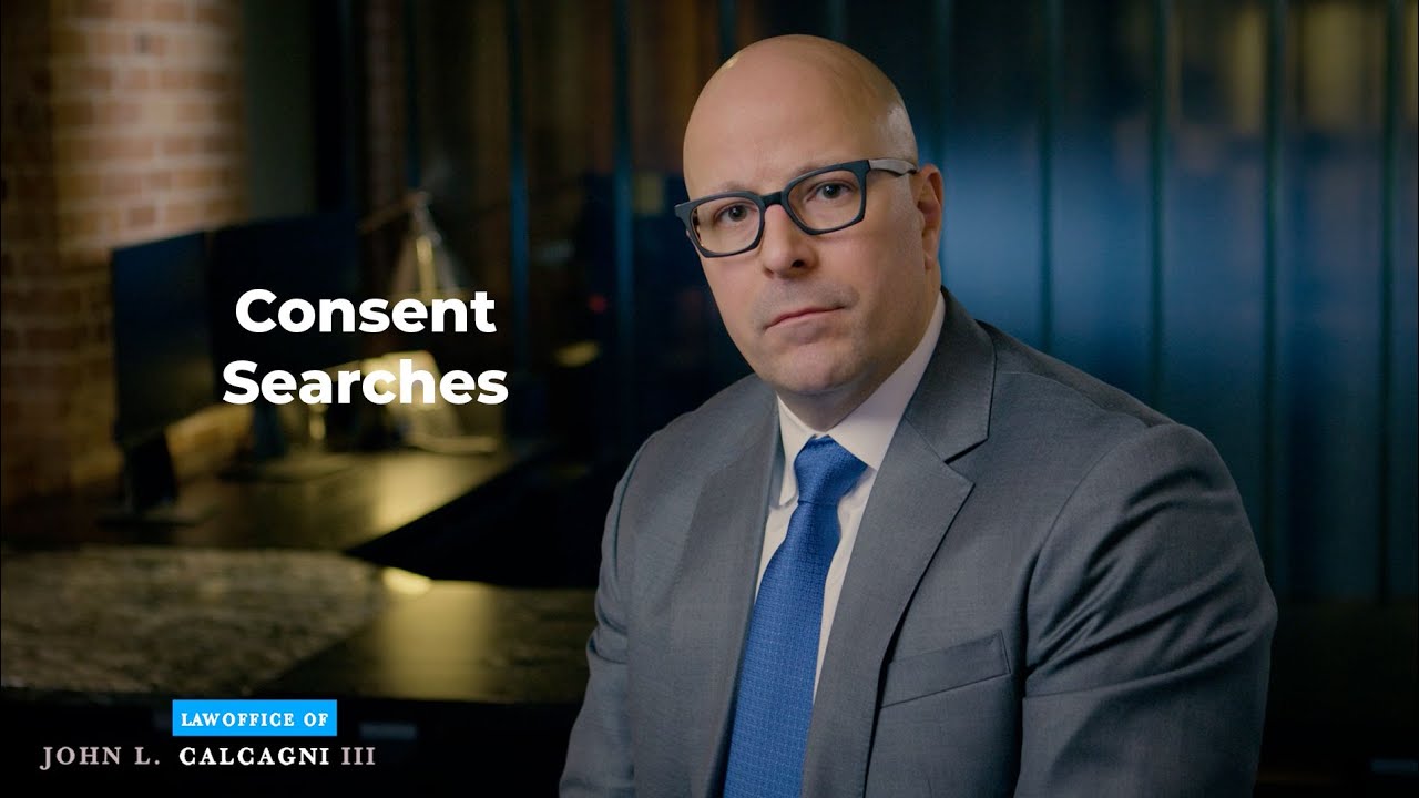 Consent Searches - Law Office of John L. Calcagni, III