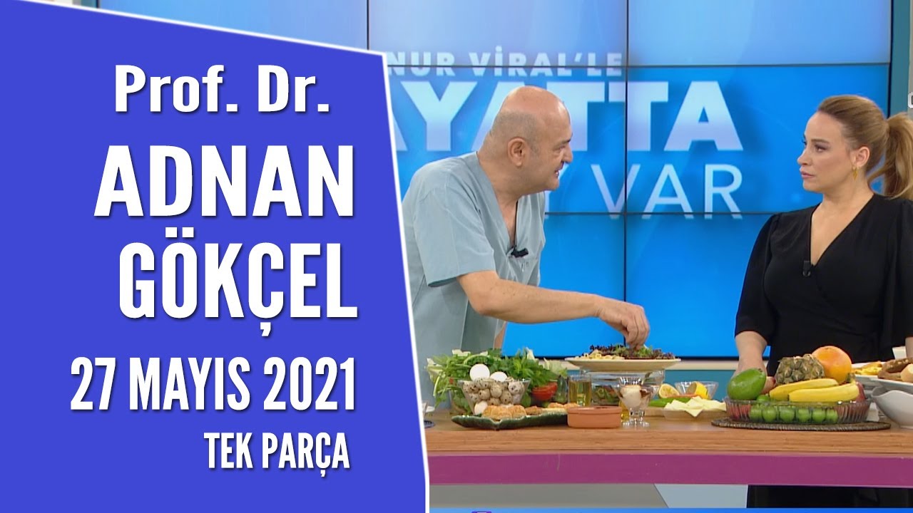 Hayatta Her Şey Var 27 Mayıs 2021 - Prof Dr. Adnan Gökçel