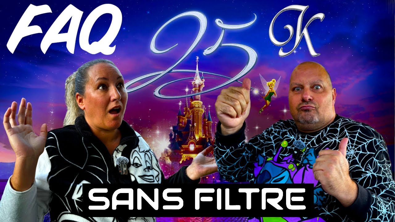 FAQ DES 25K ON VOUS REPOND SANS FILTRE A DISNEYLAND PARIS