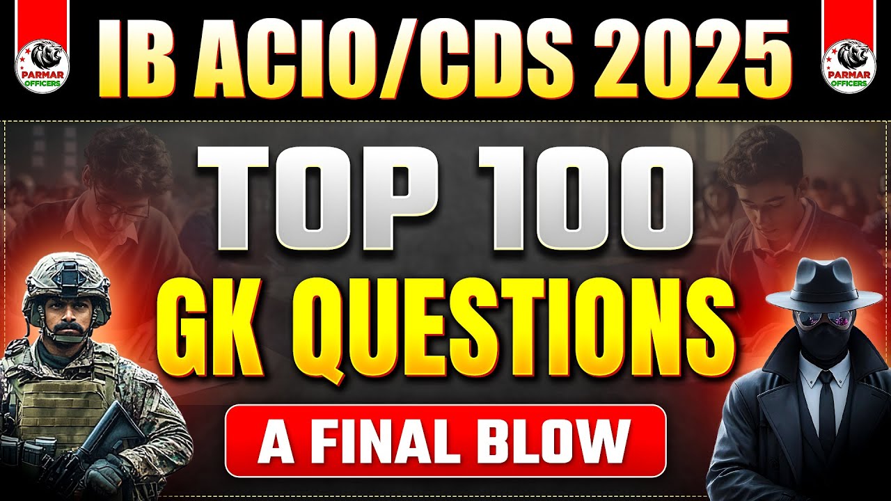 TOP 100 GK QUESTIONS FOR IB ACIO/CDS 2025 | GS BY PARMAR SIR | PARMAR SSC
