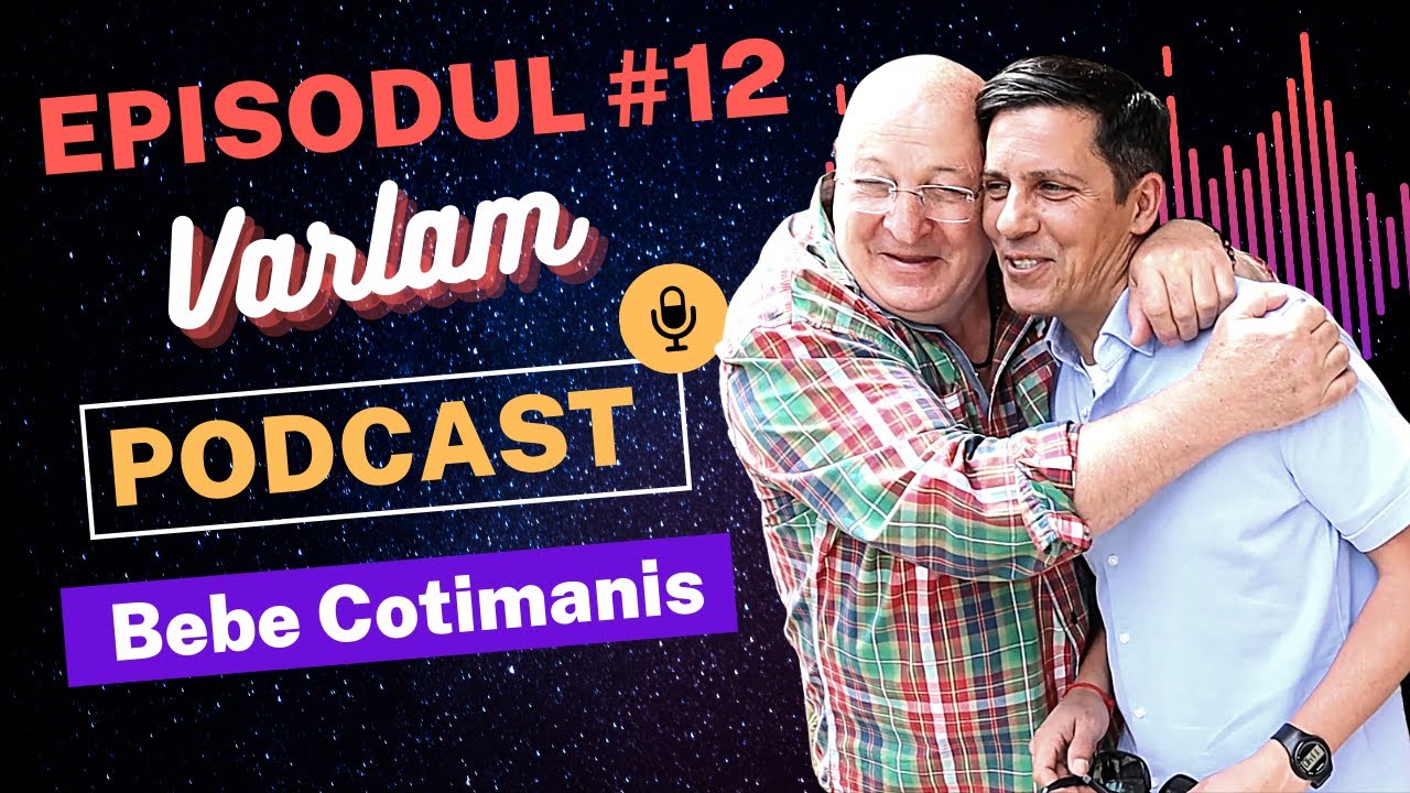 Podcast #12 | Bebe Cotimanis - Acasa la Varlam