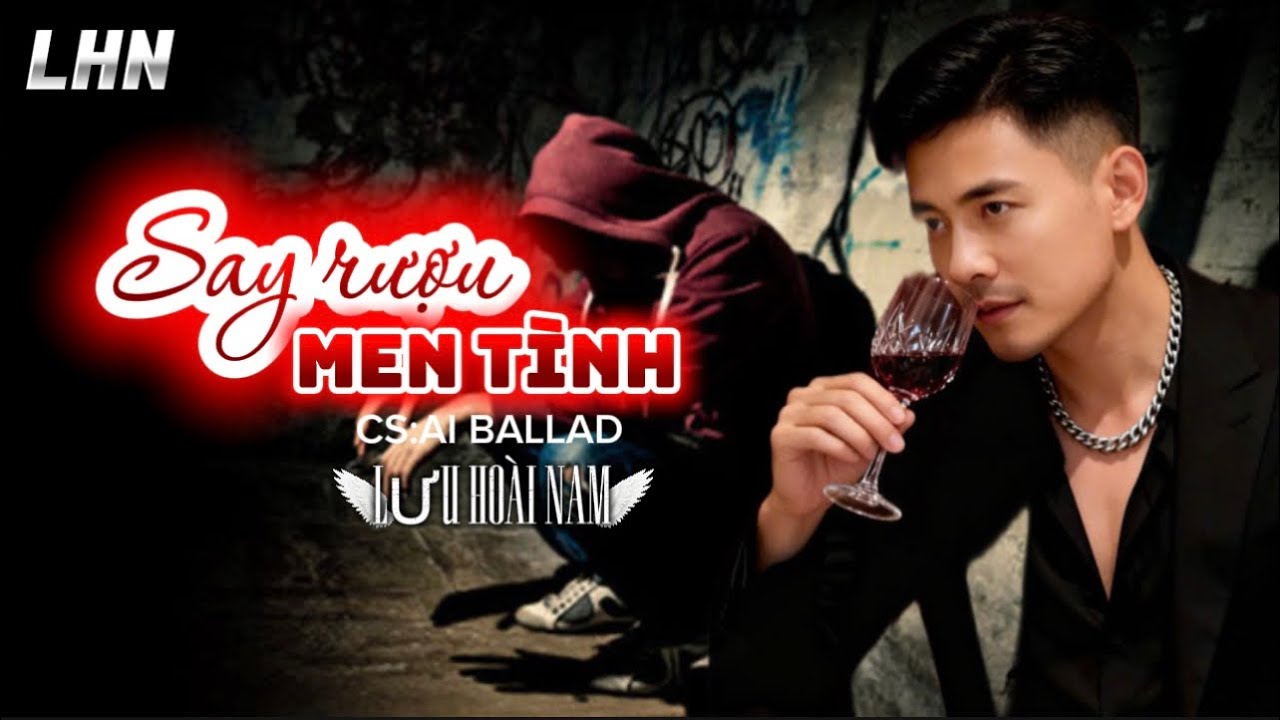 CA KHÚC MỚI: SAY RƯỢU MEN TÌNH || LƯU HOÀI NAM || CA KHÚC MỚI NHẤT HIỆN NAY