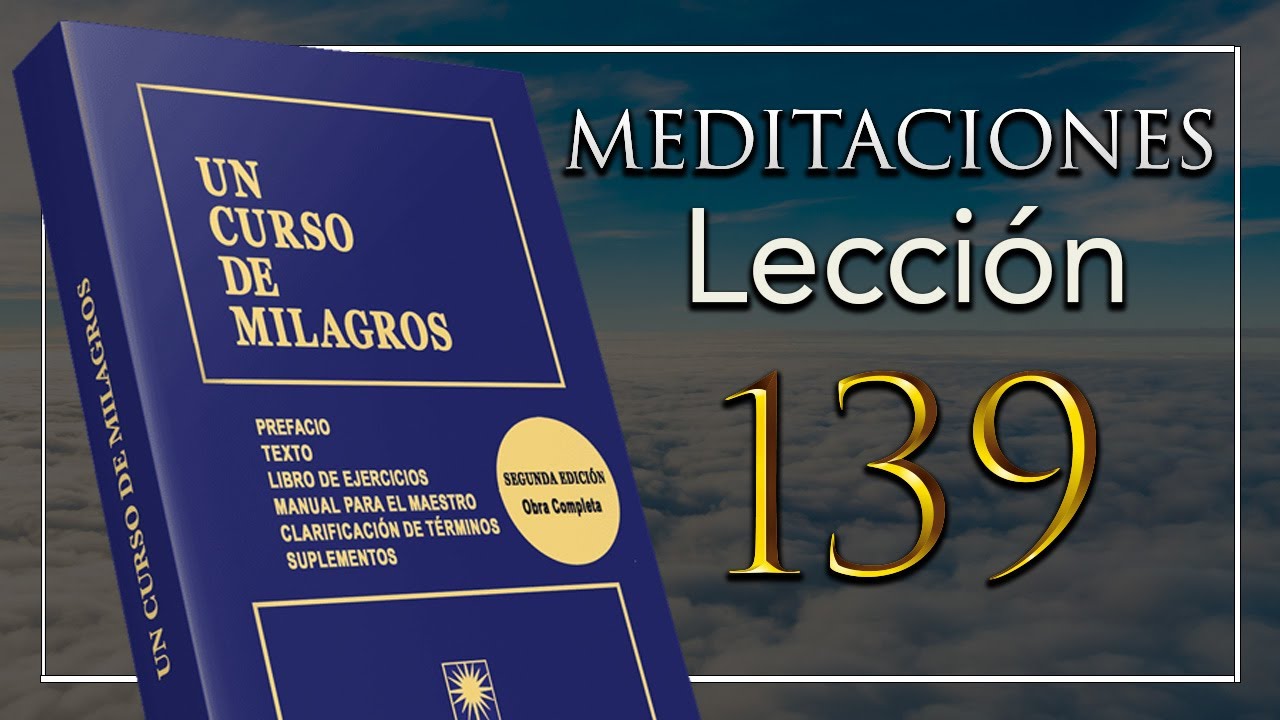 Meditación 139 de Un Curso De Milagros