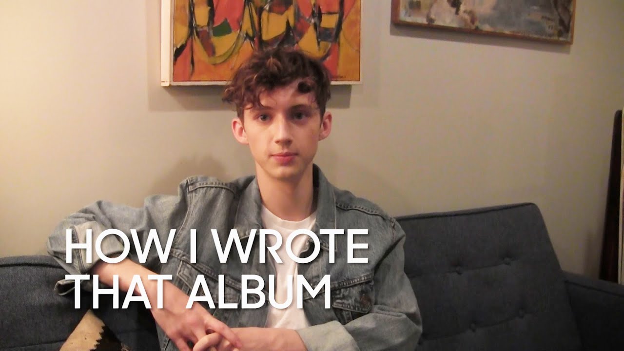 How I Wrote That Album: Troye Sivan 