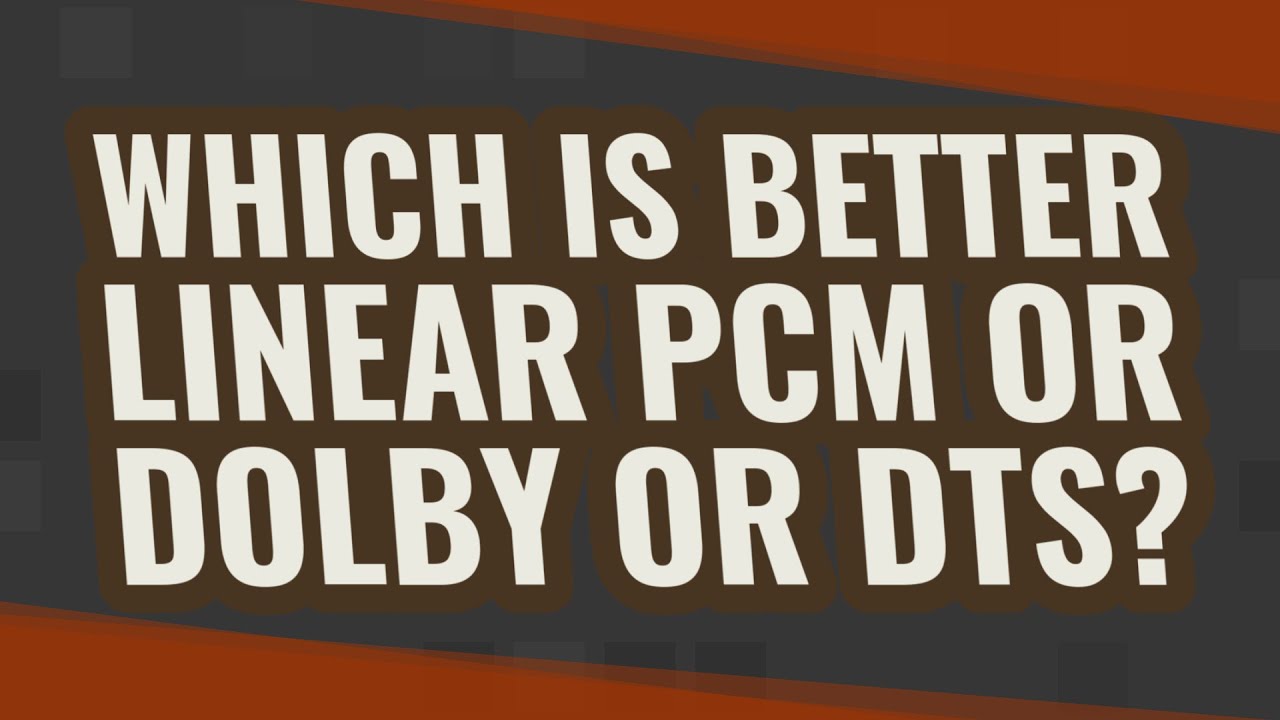 Kt&oacute;ry jest lepszy: liniowy PCM, Dolby czy DTS?